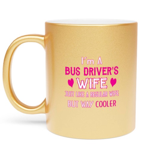 Discover Bus Driver's Wife Metallic Mugs