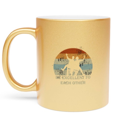 Discover be excellent to each other - Be Excellent To Each Other - Metallic Mugs