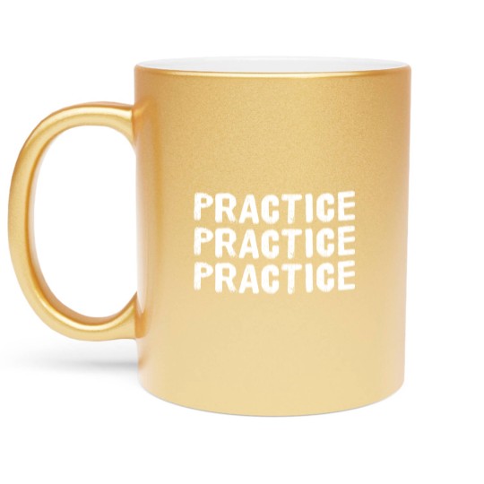 Discover Practice Practice Practice Metallic Mugs