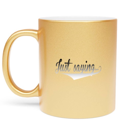 Discover Just Saying Metallic Mugs