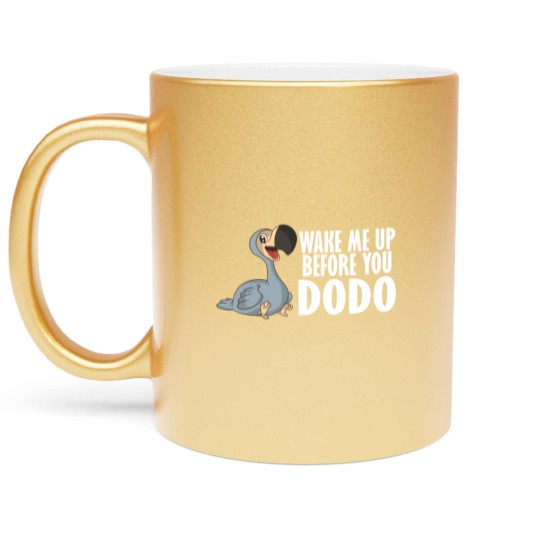 Discover Wake Me Up Before You Dodo Vogel Spruch Song Humor Metallic Mugs