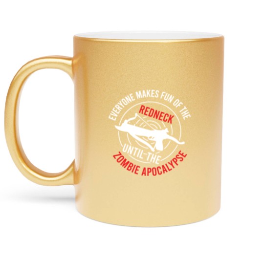 Discover Zombie Metallic Mugs "Everyone Makes Fun Of The Redneck Metallic Mugs