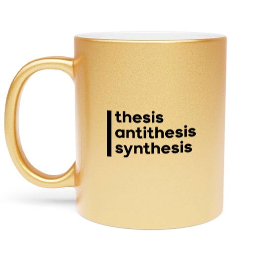 Discover [Hegel]Thesis, Antithesis, Synthesis Metallic Mugs