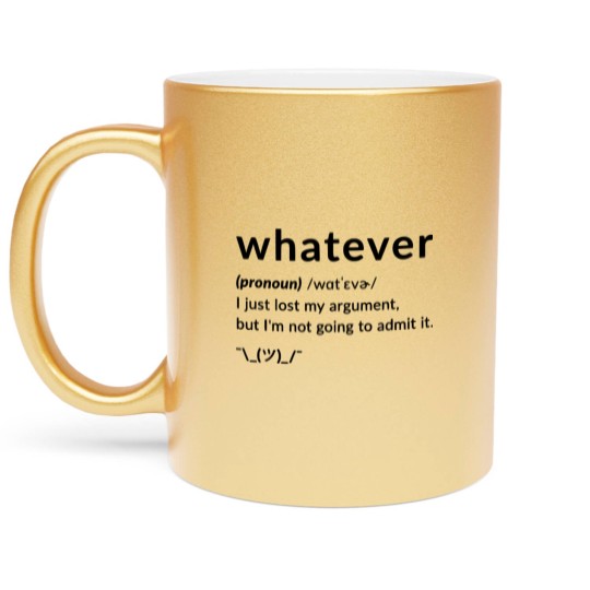 Discover Whatever Funny Quotes Metallic Mugs Metallic Mugs