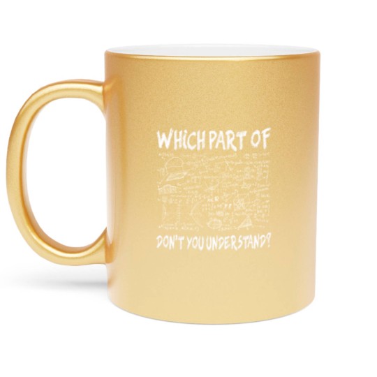 Discover Which part of don't you understand Funny Gift Metallic Mugs