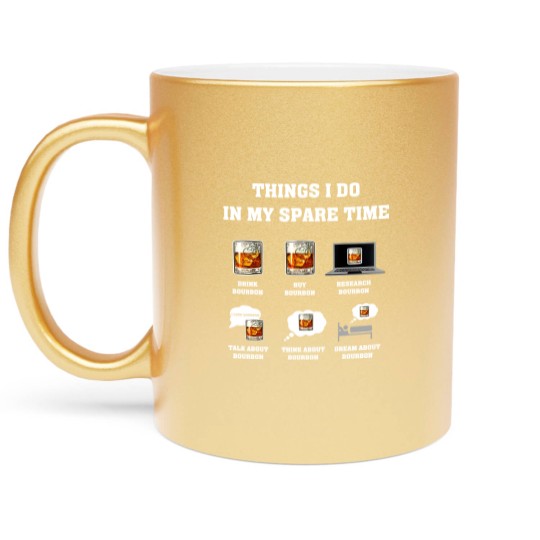 Discover Things I Do In My Spare Time Drink Bourbon Whiskey Gifts Metallic Mugs