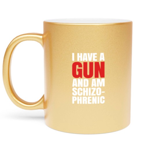 Discover I HAVE A GUN AND AM SCHIZOPHRENIC - BLACK Metallic Mugs