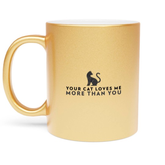 Discover Your Cat Loves Me More Than You Metallic Mugs