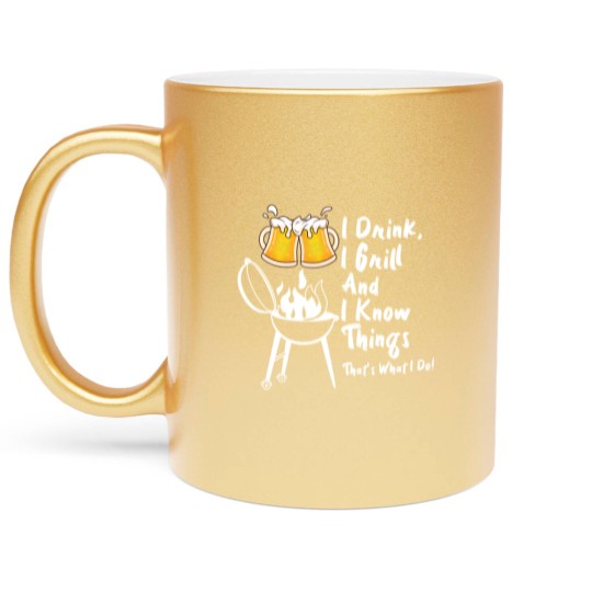 Discover I Drink, I Grill And I Know Things Metallic Mugs