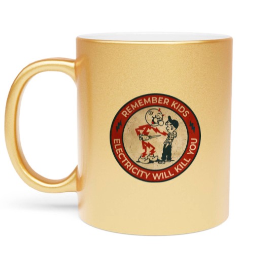 Discover Electricity Will Kill You Kids - Electricity Will Kill You - Metallic Mugs