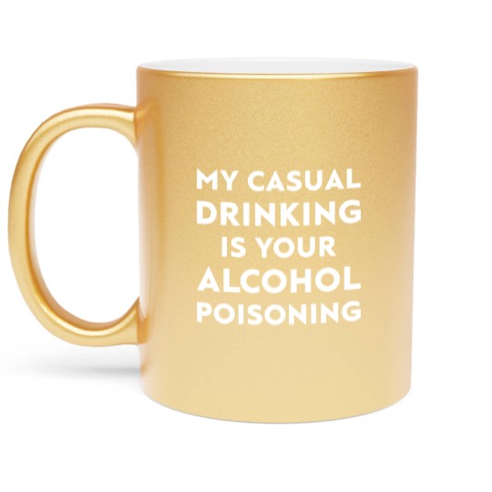 Discover my casual drinking is your alcohol poisoning beer Metallic Mugs