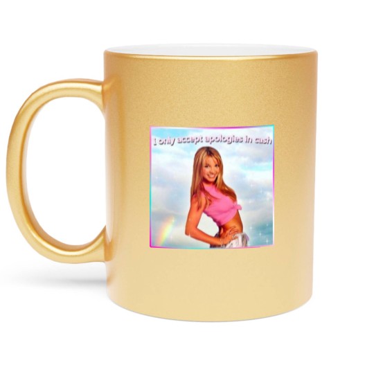 Discover Britney Spears Metallic Mugs I Only Accept Apologies in Cash
