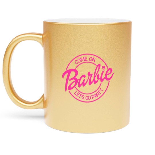 Discover Come On Let's Go Party Metallic Mugs, Barbie Girl Metallic Mugs, 2023 Barbie Metallic Mugs
