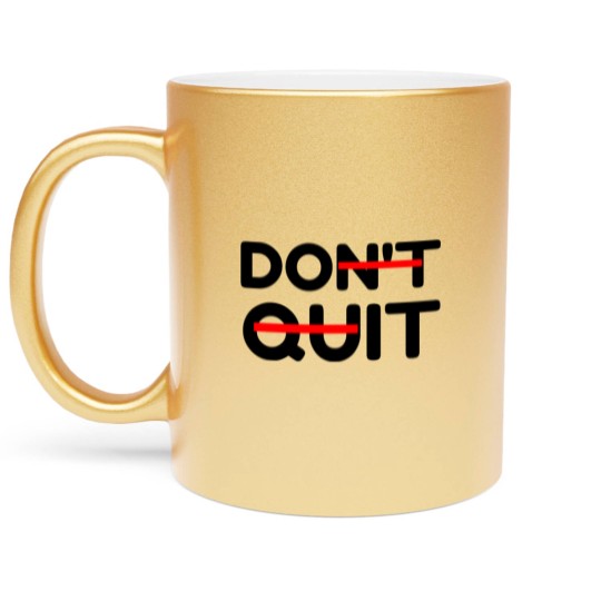 Discover DON T QUIT DO IT Metallic Mugs