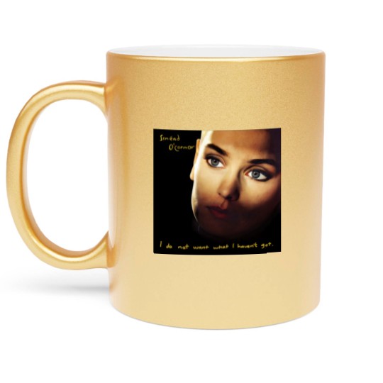 Discover RIP Sinead O'Connor Metallic Mugs, Sinead O'Connor I Do No Want What I Haven't Got Metallic Mugs