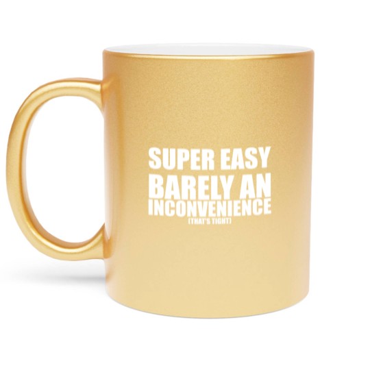 Discover Super Easy Barely An Inconvenience Metallic Mugs