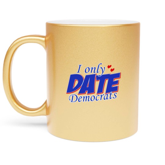 Discover Only Date Democrats Womens Democratic Party T Shir Metallic Mugs