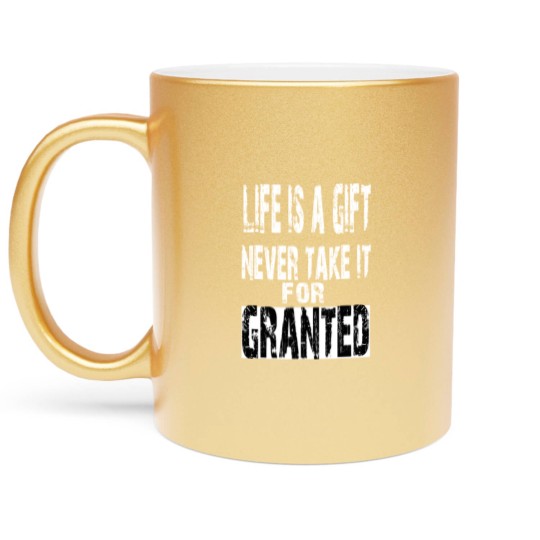 Discover never take life for granted Metallic Mugs