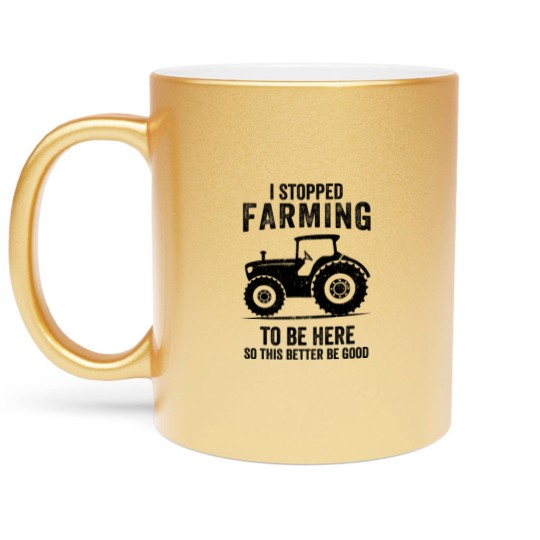 Discover I Stopped Farming To Be Here Funny Farming Metallic Mugs