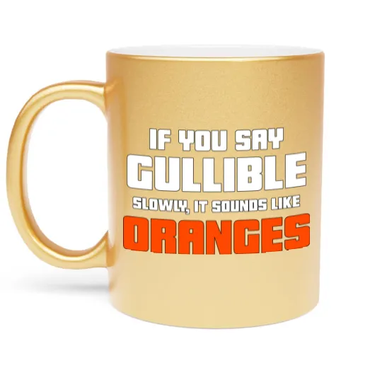 Discover Don't Be So Gullible Metallic Mugs