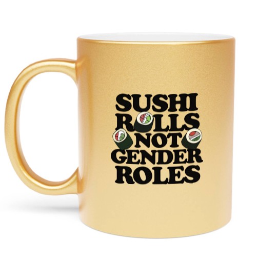 Discover Sushi Rolls not Gender Roles - Sushi Rolls Not Gender Roles - Metallic Mugs
