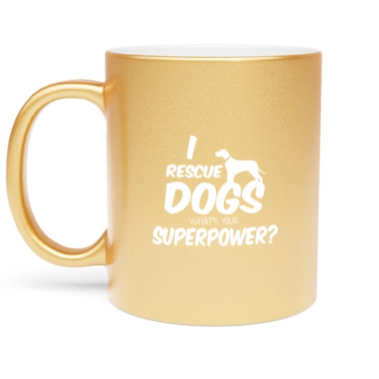 Discover I Rescue Dogs What’s Your Superpower Metallic Mugs