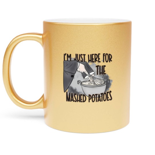Discover IM Just Here For The Mashed Potatoes Cute Thanksgiving Food Metallic Mugs