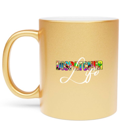 Discover Dispatcher Life for Men Women 911 Dispatching Gift Metallic Mugs