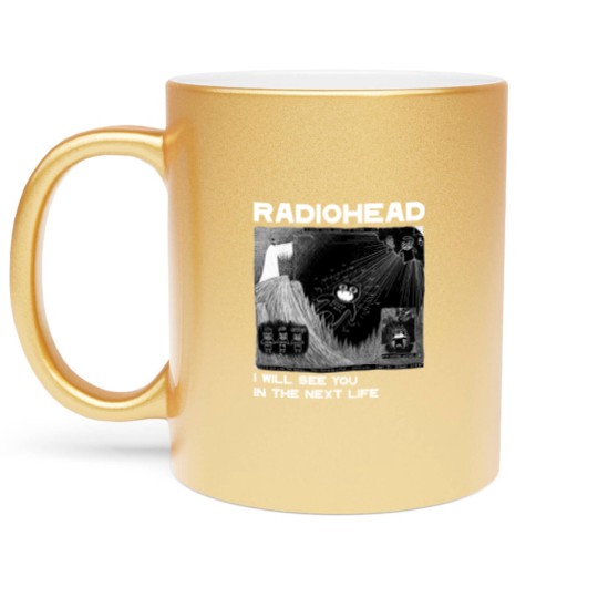 Discover Radiohead Metallic Mugs, I will see you Metallic Mugs