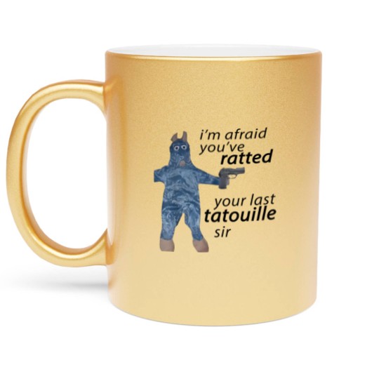 Discover Im Afraid You've Ratted Your Last Tatouille Sir Metallic Mugs -funny Metallic Mugs,funny Metallic Mugs
