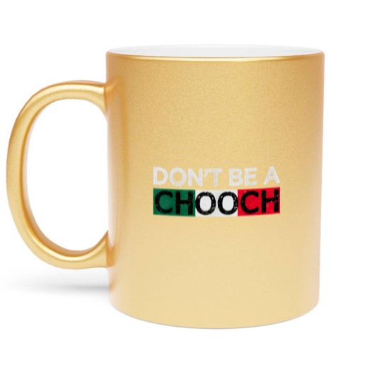 Discover Don't Be A Chooch Funny Saying Humor Italian Gift Metallic Mugs