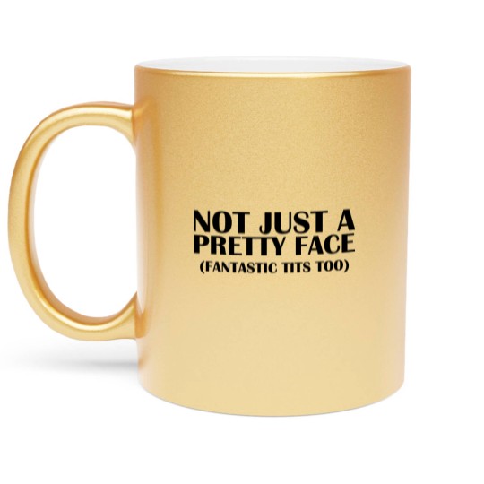 Discover Not Just A Pretty Face Metallic Mugs