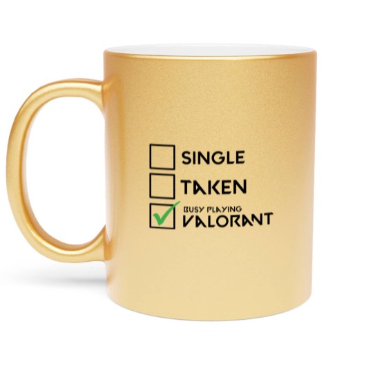 Discover Single, Taken, Busy Playing Valorant Metallic Mugs