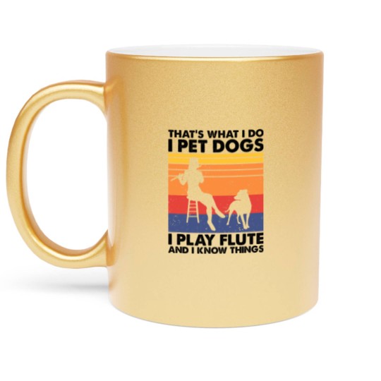 Discover Thats What I Do I Pet Dogs I Play Flute I Know Things2 Metallic Mugs