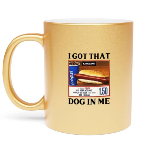 Discover I Got That Dog In Me Costco Hotdog Metallic Mugs
