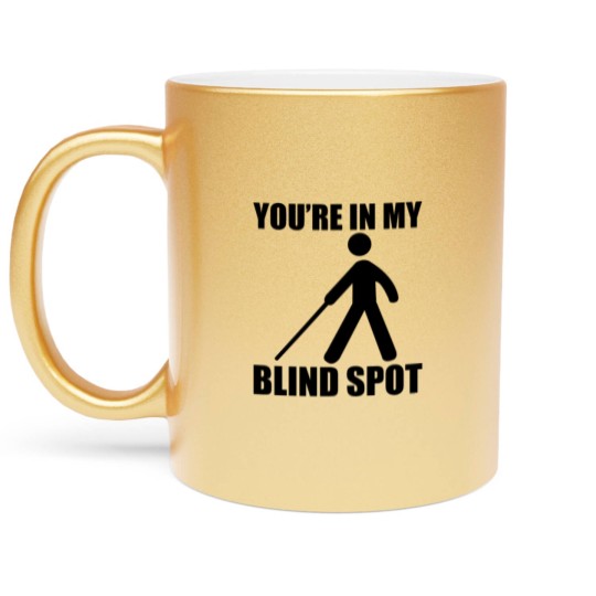Discover You're In My Blind Spot Metallic Mugs