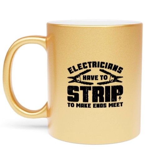 Discover Electricians Have To Strip To Make Ends Meet - Electrician - Metallic Mugs