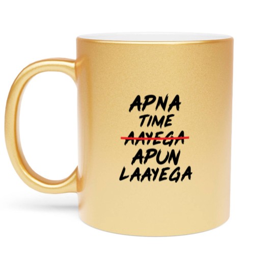 Discover APNA TIME APUN LAAYEGA Metallic Mugs