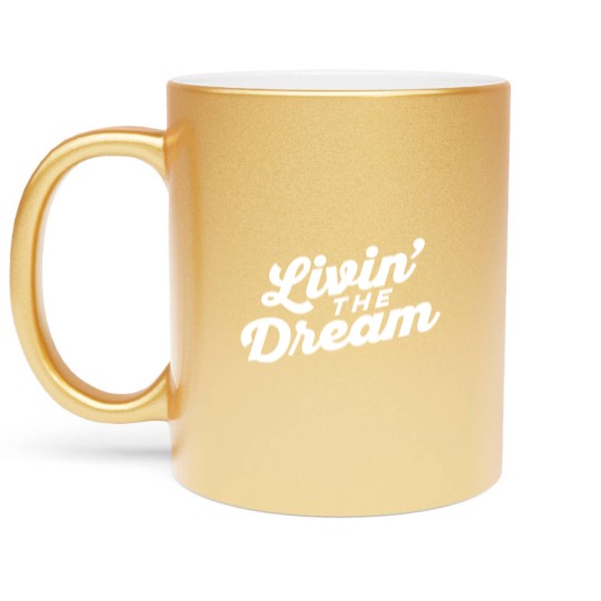 Discover Livin the Dream - Livin The Dream - Metallic Mugs