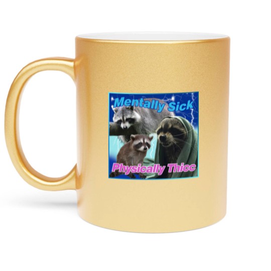 Discover Mentally Sick Physically Thicc Raccoon Meme Metallic Mugs, Raccoon Tanuki Metallic Mugs