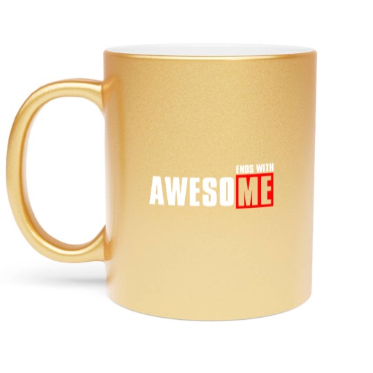 Discover Awesome ends with me funny Metallic Mugs Metallic Mugs