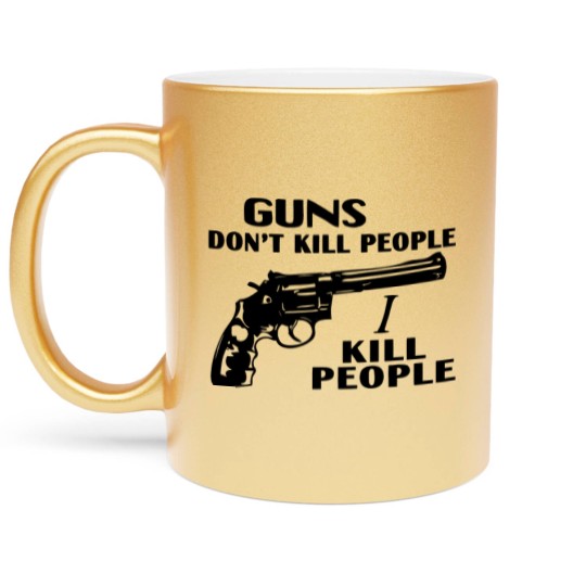 Discover Guns don't kill people, I kill people Metallic Mugs, happy gilmore Adam Sandler Metallic Mugs