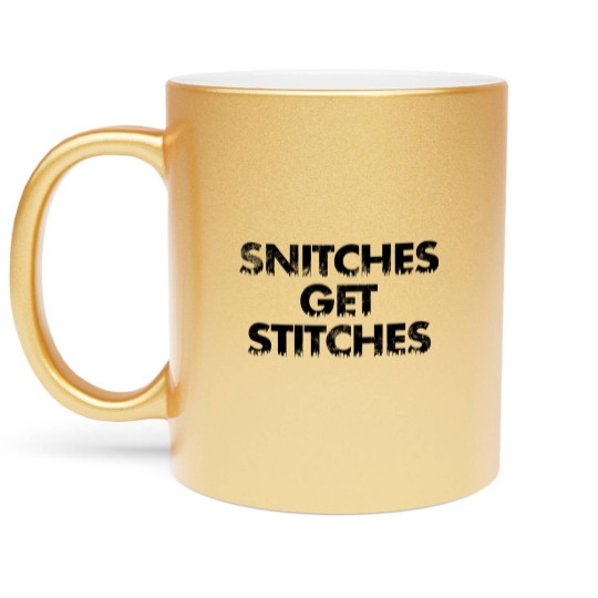 Discover Snitches get Stitches - Snitches Get Stitches - Metallic Mugs