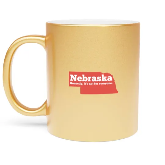 Discover Nebraska Honestly Its Not For Everyone Pullover Metallic Mugs
