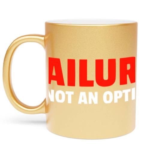 Discover Failure Is Not An Option Metallic Mugs