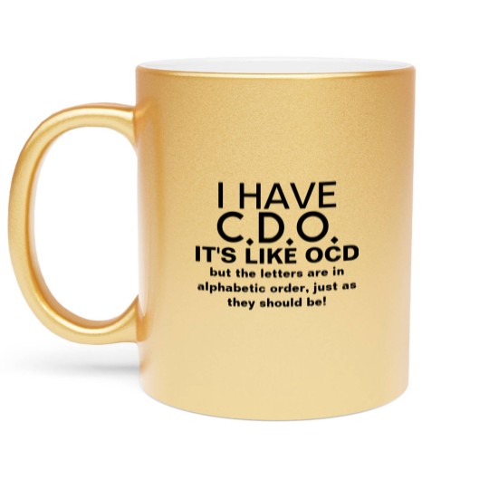 Discover I Have CDO OCD Humor Metallic Mugs