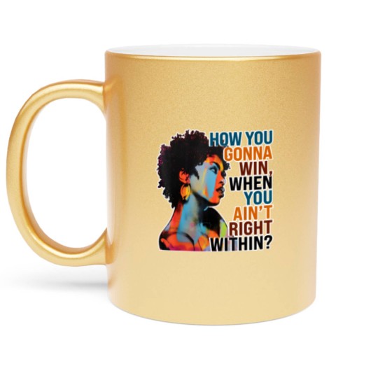 Discover How You Gonna Win When You ain't Right Within Metallic Mugs, Lauryn Hill Metallic Mugs