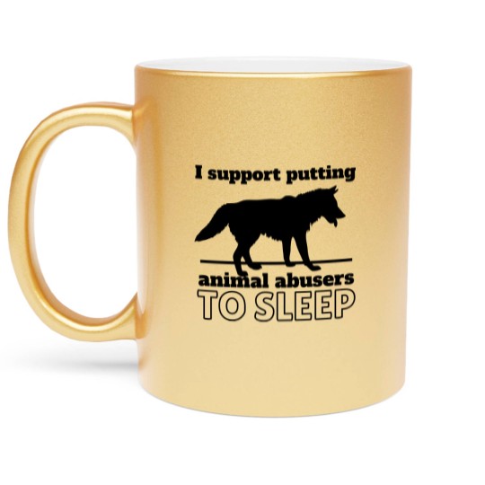 Discover I support puttin animal abusers to SLEEP Metallic Mugs