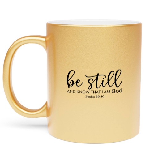 Discover Be Still and Know That I Am God Metallic Mugs, Christian Metallic Mugs, Religious Gifts