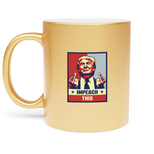 Discover Donald Trump Impeach This Metallic Mugs